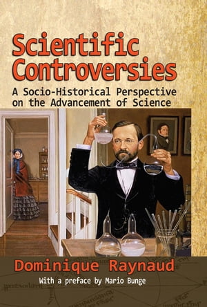Scientific Controversies A Socio-Historical Perspective on the Advancement of Science