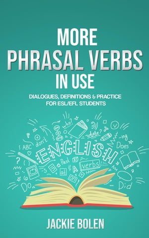 More Phrasal Verbs in Use: Dialogues, Definitions &Practice for English LearnersŻҽҡ[ Jackie Bolen ]