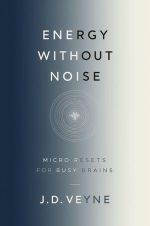ŷKoboŻҽҥȥ㤨Energy Without Noise: Micro Resets for Busy Brains Small rituals for big clarity. Learn to reset your body and mind in minutes, not hours.Żҽҡ[ J.D. Veyne ]פβǤʤ1,301ߤˤʤޤ