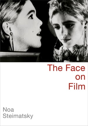 The Face on Film【電子書籍】[ Noa Steimatsky ]