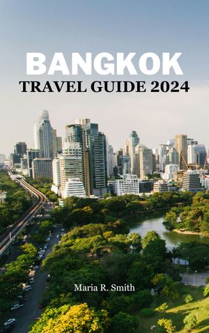 BANGKOK TRAVEL GUIDE 2024