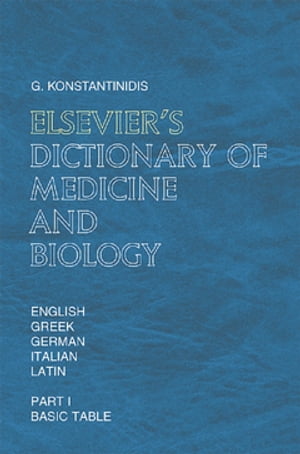 Elsevier 039 s Dictionary of Medicine and Biology in English, Greek, German, Italian and Latin【電子書籍】 G. Konstantinidis