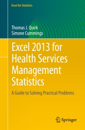 Excel 2013 for Health Services Management Statistics A Guide to Solving Practical Problems【電子書籍】[ Thomas J. Quirk ]