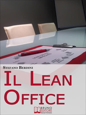 Il Lean Office. Il Modello della Produzione Snella per Ottimizzare i Processi di Gestione dell'Ufficio. (Ebook Italiano - Anteprima Gratis) Il Modello della Produzione Snella per Ottimizzare i Processi di Gestione dell'Ufficio