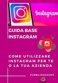 Guida Base InstagramCome utilizzare Instagram per te o la tua azienda【電子書籍】[ PubbliDueZero ]