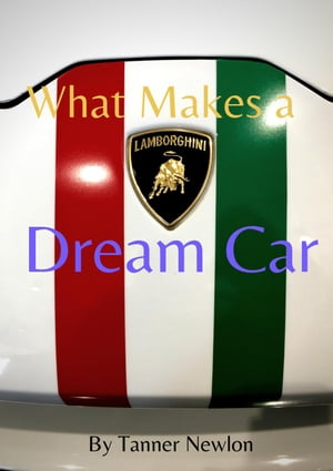 What Makes A Dream Car?【電子書籍】[ Tanner Newlon ]