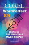 Corel WordPerfect Office X9 Learning the Essentials Made Simple【電子書籍】[ Edward Marteson ]