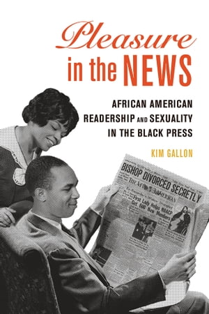 Pleasure in the News African American Readership and Sexuality in the Black Press