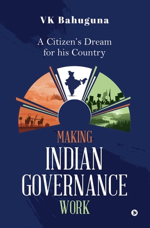 Making Indian Governance Work ?A Citizen's Dream
