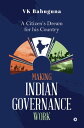 Making Indian Governance Work ?A Citizen's Dream