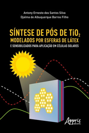 Síntese de Pós de Tio2 Modelados por Esferas de Látex e Sensibilizados para Aplicação em Células Solares