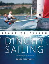 Dinghy Sailing Start to Finish From Beginner to Advanced: The Perfect Guide to Improving Your Sailing Skills【電子書籍】 Barry Pickthall