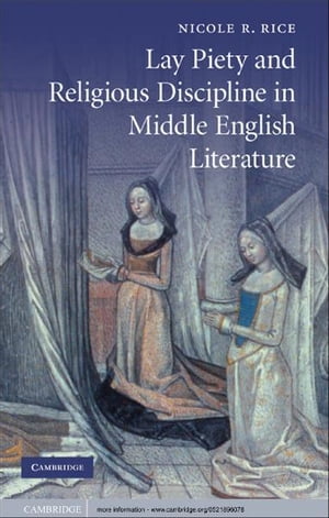 Lay Piety and Religious Discipline in Middle English Literature【電子書籍】[ Nicole R. Rice ]