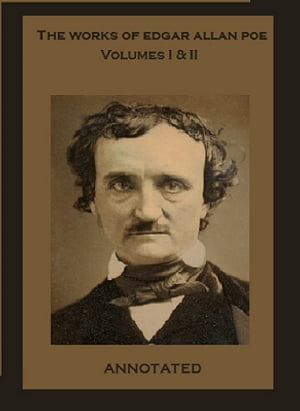 The Works of Edgar Allan Poe (Annotated): Volumes I & II