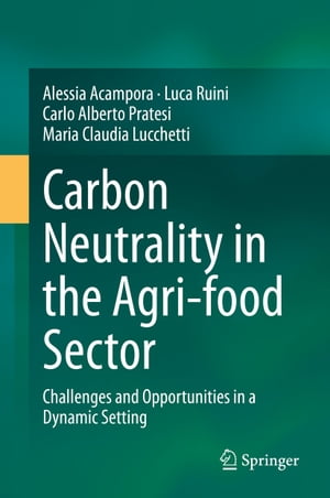 Carbon Neutrality in the Agri-food Sector Challenges and Opportunities in a Dynamic SettingŻҽҡ[ Alessia Acampora ]