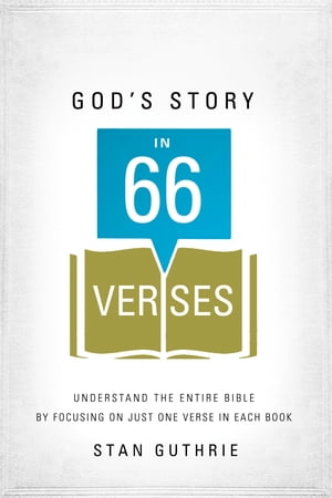 God's Story in 66 Verses Understand the Entire Bible by Focusing on Just One Verse in Each Book