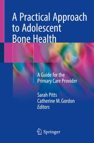 A Practical Approach to Adolescent Bone Health A Guide for the Primary Care Provider【電子書籍】