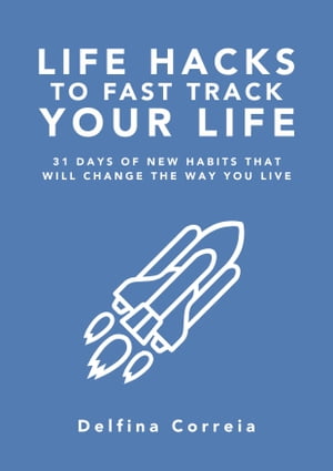 ŷKoboŻҽҥȥ㤨Life Hacks to Fast Track Your LifeŻҽҡ[ Delfina Correia ]פβǤʤ113ߤˤʤޤ