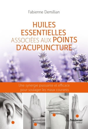 Huiles essentielles associées aux points d'acupuncture - Une synergie puissante et efficace pour sou