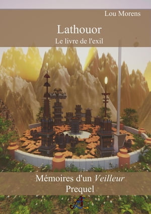 Lathouor - Le livre de l'exil M?moires d'un Veilleur