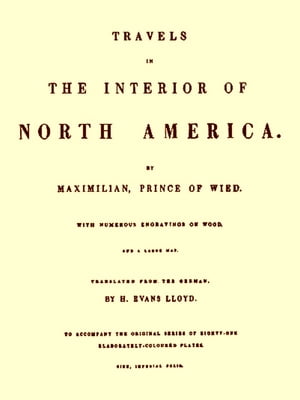 Early Western Travels 1748-1846, Volume XXII A Series of Annotated Reprints of Some of the Best and Rarest Contemporary Volumes of Travel, Descriptive of the Aborigines and Social and Economic Conditions in the Middleand Far West, during