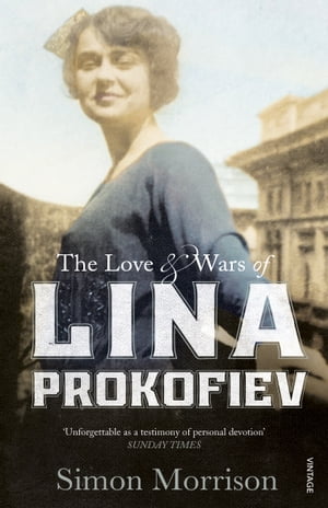 The Love and Wars of Lina Prokofiev The Story of Lina and Serge ProkofievŻҽҡ[ Simon Morrison ]