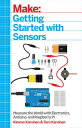 Getting Started with Sensors Measure the World with Electronics, Arduino, and Ra...