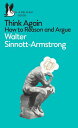 Think Again How to Reason and Argue【電子書籍】 Walter Sinnott-Armstrong