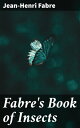 Fabre's Book of Insects Exploring the Intricate World of Insect Behavior and Ana...