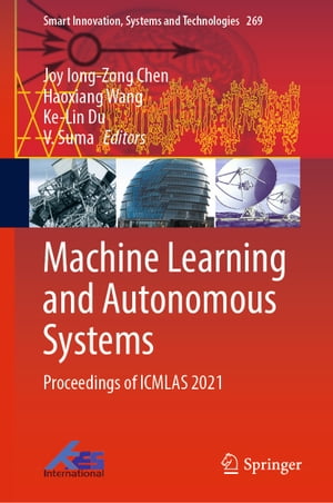 Machine Learning and Autonomous Systems Proceedings of ICMLAS 2021【電子書籍】
