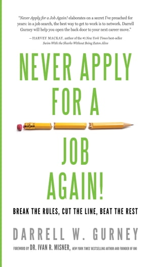 Never Apply for a Job Again! Break the Rules, Cut the Line, Beat the Rest【電子書籍】[ Darrell Gurney ]