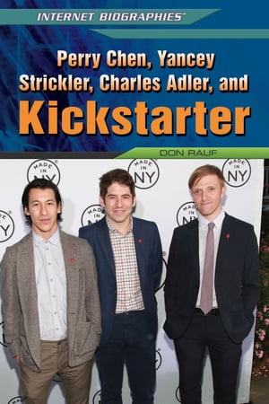 Perry Chen, Yancey Strickler, Charles Adler, and Kickstarter【電子書籍】[ Don Rauf ]