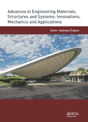 Advances in Engineering Materials, Structures and Systems: Innovations, Mechanics and Applications Proceedings of the 7th International Conference on Structural Engineering, Mechanics and Computation (SEMC 2019), September 2-4, 2019, Cap【電子書籍】