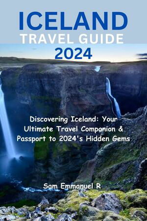 ICELAND TRAVEL GUIDE 2024