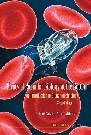 Plenty Of Room For Biology At The Bottom: An Introduction To Bionanotechnology (2nd Edition)