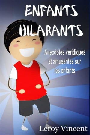 Enfants Hilarants: Anecdotes v?ridiques et amusantes sur les enfants