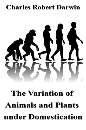 The Variation of Animals and Plants under DomesticationŻҽҡ[ Charles Robert Darwin ]