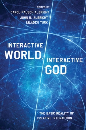 Interactive World, Interactive God The Basic Reality of Creative Interaction【電子書籍】