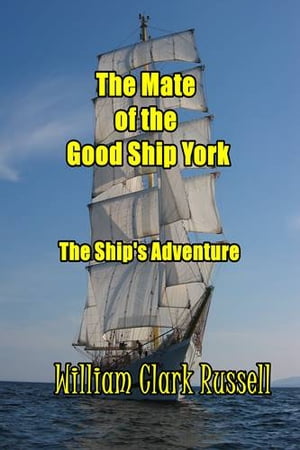 The Mate of the Good Ship YorkŻҽҡ[ William Clark Russell ]