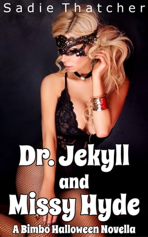 Dr. Jekyll and Missy Hyde: A Bimbo Halloween Novella【電子書籍】 Sadie Thatcher