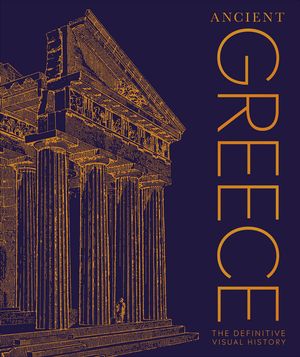 Ancient Greece The Definitive Visual History【電子書籍】[ DK ]