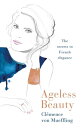 Ageless Beauty Discover the best-kept beauty secrets from the editors at Vogue Paris【電子書籍】 Clemence von Mueffling