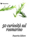 50 curiosit? sul rosmarino【電子書籍】[ Pa