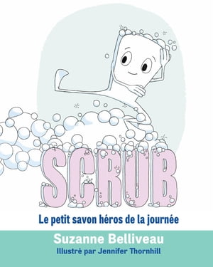 Scrub Le petit savon h?ros de la journ?e【電子書籍】[ Suzanne Belliveau ]