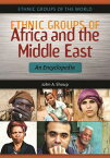 Ethnic Groups of Africa and the Middle East An Encyclopedia【電子書籍】[ John A. Shoup ]