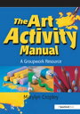 The Art Activity Manual A Groupwork Resource【電子書籍】 Marylyn Cropley