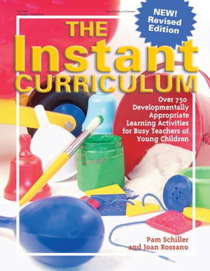 The Instant Curriculum, Revised Over 750 Developmentally Appropriate Learning Activities for Busy Teachers of Young Children