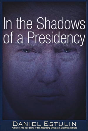 In the Shadows of a Presidency【電子書籍】[ Daniel Estulin ]