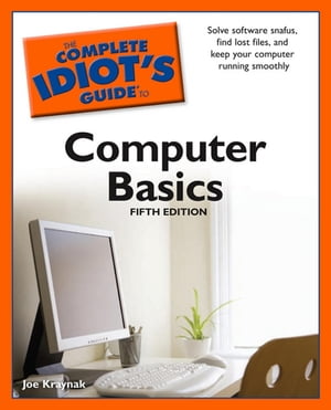 The Complete Idiot's Guide to Computer Basics, 5th Edition