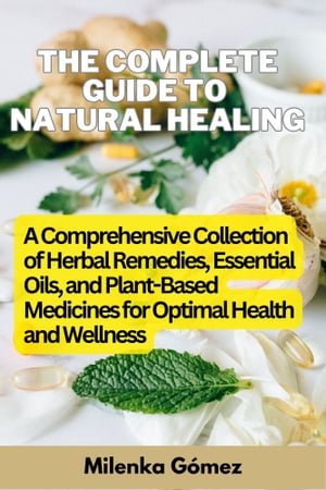 THE COMPLETE GUIDE TO NATURAL HEALING